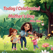Today I Celebrated Mother's Day