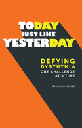 Today, Just Like Yesterday: Defying Dysthymia One Challenge at a Time