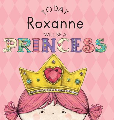 Today Roxanne Will Be a Princess - Croyle, Paula