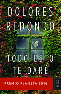 Todo Esto Te Dare: Premio Planeta 2016