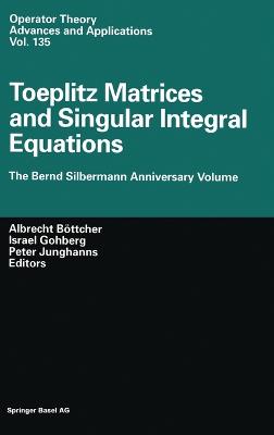 Toeplitz Matrices, Convolution Operators, and Integral Equations: The Bernd Silbermann Anniversary Volume - Falk, Michael, and Bottcher, A, and Junghanns, P (Editor)