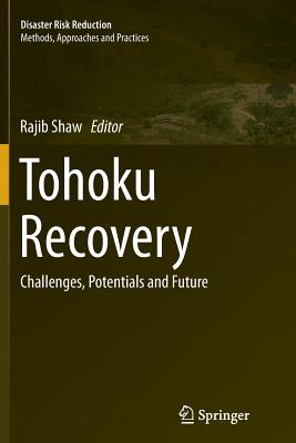 Tohoku Recovery: Challenges, Potentials and Future - Shaw, Rajib (Editor)