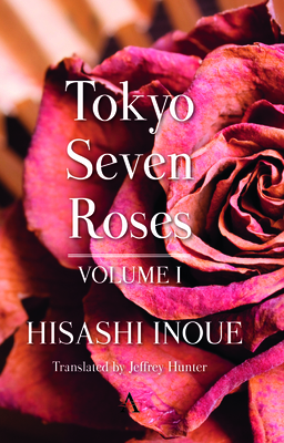 Tokyo Seven Roses: Volume I - Inoue, Hisashi, and Hunter, Jeffrey (Translated by)