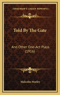 Told by the Gate: And Other One-Act Plays (1916)