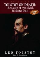 Tolstoy: The Death of Ivan Ilyich & Master and Man