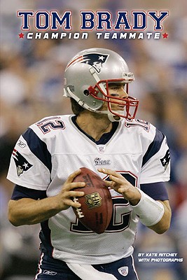 Tom Brady: Champion Teammate - Ritchey, Kate