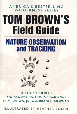 Tom Brown's Field Guide to Nature Observation and Tracking - Brown, Tom