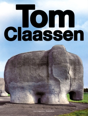 Tom Claassen - Claassen, Tom, and Den Hartog, Hans (Text by), and Pijbes, Wim (Text by)