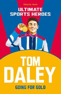 Tom Daley (Ultimate Sports Heroes): Going for Gold