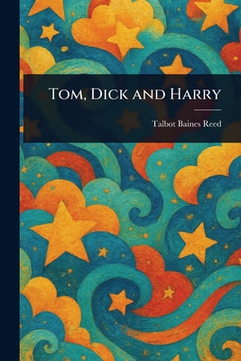 Tom, Dick and Harry - Reed, Talbot Baines