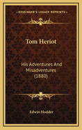 Tom Heriot: His Adventures and Misadventures (1880)