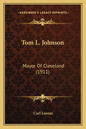 Tom L. Johnson: Mayor of Cleveland (1911)