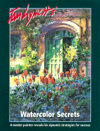 Tom Lynch's Watercolor Secrets: A Master Painter Reveals His Strategies for Success