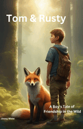 Tom & Rusty: A Boy's Tale of Friendship in the Wild