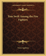 Tom Swift Among the Fire Fighters