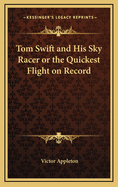 Tom Swift and His Sky Racer or the Quickest Flight on Record