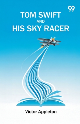 Tom Swift And His Sky Racer - Appleton, Victor