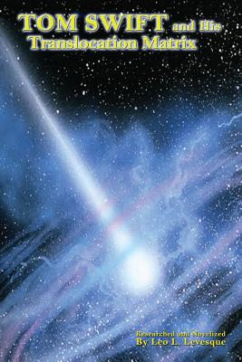 Tom Swift and His Translocation Matrix - Appleton II, Victor, and Levesque, Leo L