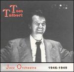 Tom Talbert Jazz Orchestra 1946-1949