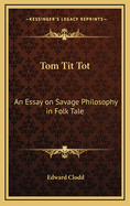 Tom Tit Tot: An Essay on Savage Philosophy in Folk-Tale