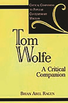 Tom Wolfe: A Critical Companion - Ragen, Brian Abel