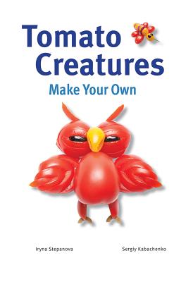 Tomato Creatures - Stepanova, Iryna, and Kabachenko, Sergiy