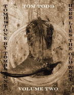 Tombstone By Tombstone: Here Lies the Old West Volume Two
