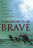 Tomorrow to be Brave - Travers, Susan, and Holden, Wendy