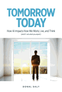 Tomorrow | Today: How AI Impacts How We Work, Live and Think (and it's Not What You Think)