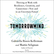 Tomorrowmind: Thriving at Work--Now and in an Uncertain Future