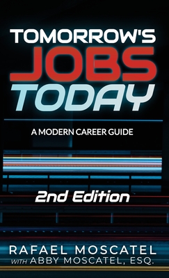 Tomorrow's Jobs Today: A Modern Career Guide - Moscatel, Rafael, and Moscatel, Abby