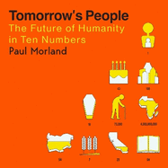 Tomorrow's People: The Future of Humanity in Ten Numbers