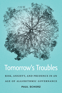 Tomorrow's Troubles: Risk, Anxiety, and Prudence in an Age of Algorithmic Governance