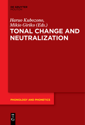 Tonal Change and Neutralization - Kubozono, Haruo (Editor), and Giriko, Mikio (Editor)