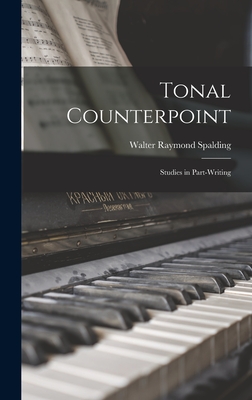 Tonal Counterpoint; Studies in Part-writing - Spalding, Walter Raymond