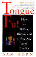 Tongue Fu!: Deflect, Disarm, & Diffuse Any Verbal Conflict