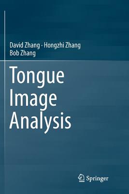 Tongue Image Analysis - Zhang, David, and Zhang, Hongzhi, and Zhang, Bob