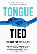 Tongue-Tied: How a Tiny String Under the Tongue Impacts Nursing, Speech, Feeding, and More