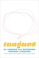 Tongues: On Longing and Belonging Through Language Volume 12