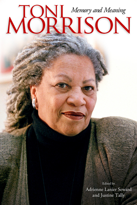Toni Morrison: Memory and Meaning - Seward, Adrienne Lanier (Editor), and Tally, Justine (Editor)
