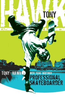 Tony Hawk Professional Skateboarder: The Autobiography - Hawk, Tony, and Mortimer, Sean