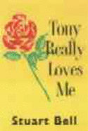 Tony Really Loves Me - Bell, Stuart