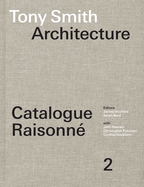 Tony Smith Architecture: Catalogue Raisonn� Volume 2
