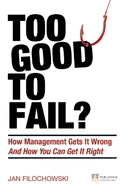 Too Good To Fail?: How Management Gets It Wrong And How You Can Get It Right