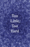 Too Little, Too Hard