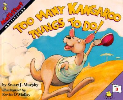 Too Many Kangaroo Things to Do!: MathStart Level 3: Multiplying - Murphy, Stuart J.