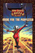 Too Much Coffee Man Guide for the Perplexed Limited Edition