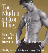 Too Much of a Good Thing...: Quotes You Can't Get Enough of