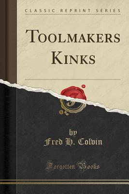 Toolmakers Kinks (Classic Reprint) - Colvin, Fred H