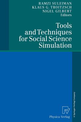 Tools and Techniques for Social Science Simulation - Suleiman, Ramzi, Professor (Editor), and Troitzsch, Klaus G (Editor), and Gilbert, Nigel, Professor (Editor)